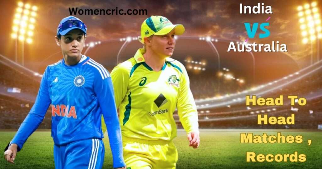 India W VS Australia W : Head To Head ,Matches ,Records सब कुछ यहाँ देखे :-